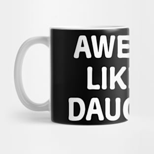 Awesome Like My Daughter Father'S Day Papa Dad Funny Father Mug